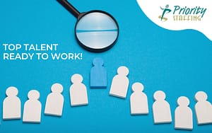 Magnifying glass highlighting a blue candidate figure among white figures on a teal background with the text “Top Talent Ready to Work” and the Priority Staffing logo in the corner.