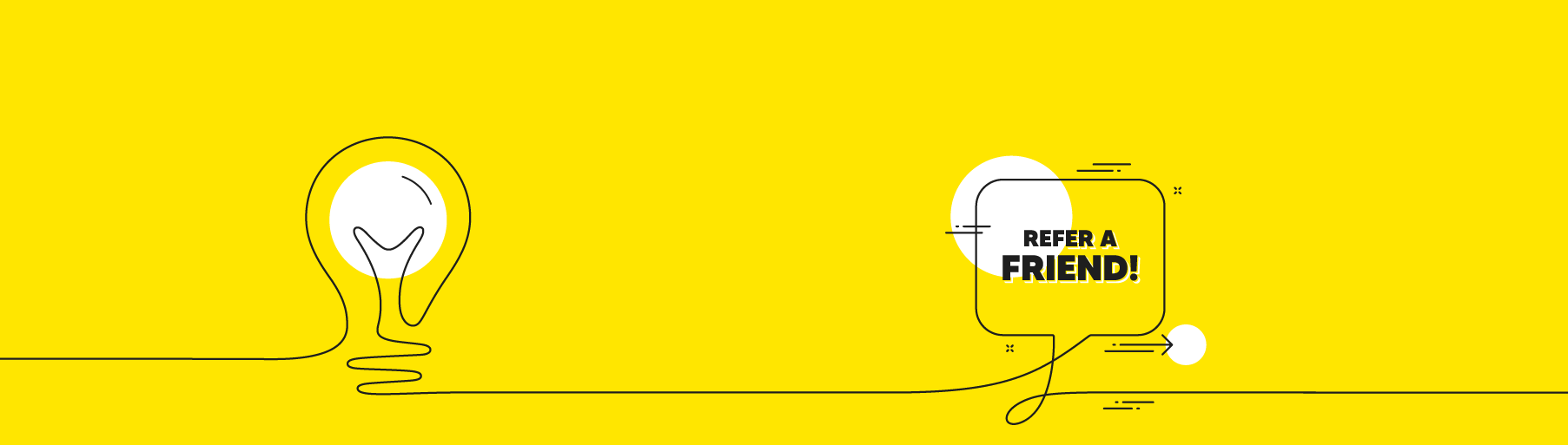 Bright yellow graphic with a single-line lightbulb on the left and a speech bubble on the right reading 'REFER A FRIEND!